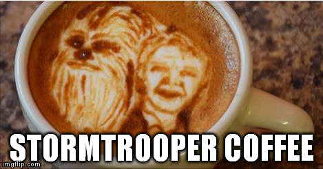 STORMTROOPER COFFEE | made w/ Imgflip meme maker
