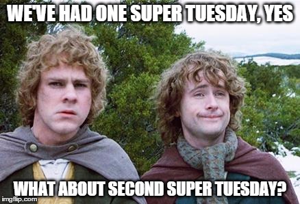Second Breakfast | WE'VE HAD ONE SUPER TUESDAY, YES; WHAT ABOUT SECOND SUPER TUESDAY? | image tagged in second breakfast | made w/ Imgflip meme maker
