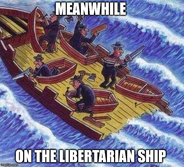 MEANWHILE; ON THE LIBERTARIAN SHIP | image tagged in libertarianism | made w/ Imgflip meme maker