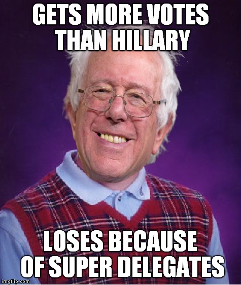 Bad luck Bernie | GETS MORE VOTES THAN HILLARY; LOSES BECAUSE OF SUPER DELEGATES | image tagged in bad luck brian,bernie sanders | made w/ Imgflip meme maker