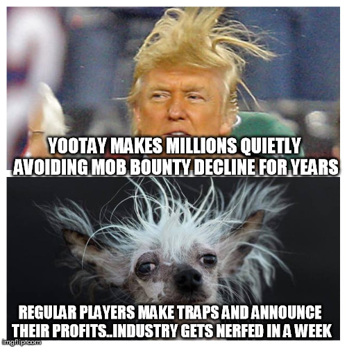 Messy hair | YOOTAY MAKES MILLIONS QUIETLY AVOIDING MOB BOUNTY DECLINE FOR YEARS; REGULAR PLAYERS MAKE TRAPS AND ANNOUNCE THEIR PROFITS..INDUSTRY GETS NERFED IN A WEEK | image tagged in messy hair | made w/ Imgflip meme maker