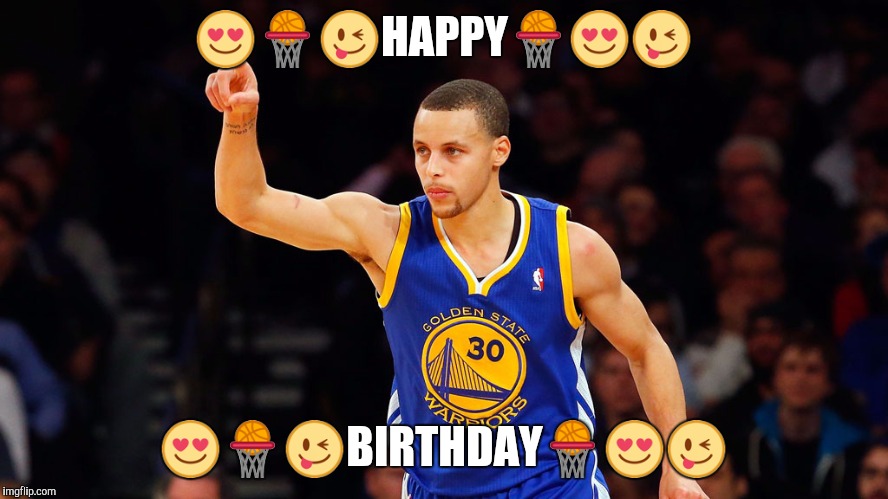 stephen curry | 😍🏀😜HAPPY🏀😍😜; 😍🏀😜BIRTHDAY🏀😍😜 | image tagged in stephen curry | made w/ Imgflip meme maker