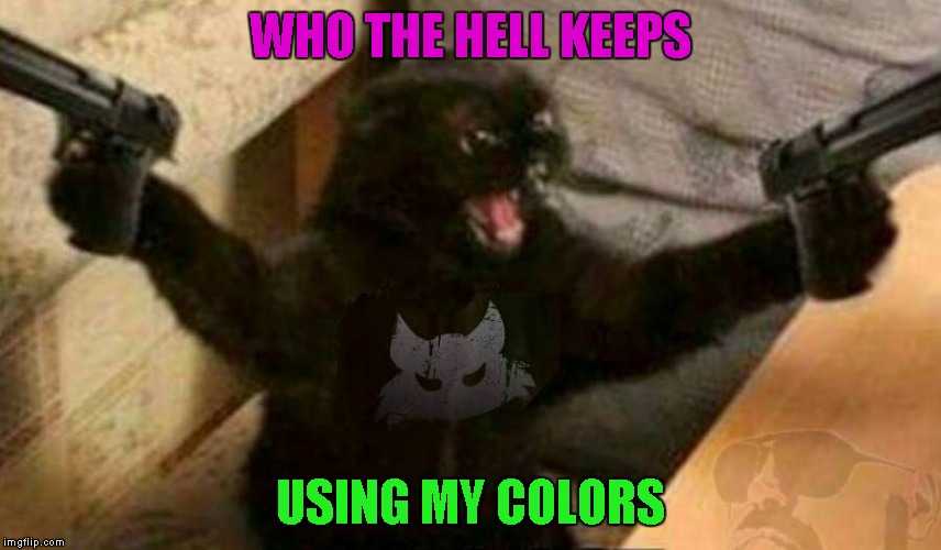 WHO THE HELL KEEPS USING MY COLORS | made w/ Imgflip meme maker