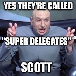 YES THEY'RE CALLED SCOTT "SUPER DELEGATES" | made w/ Imgflip meme maker