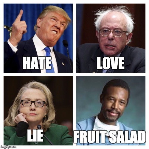 Ben Carson for president !!  Trump, Hilary, Bernie | LOVE; HATE; LIE; FRUIT SALAD | image tagged in ben carson for president !! trump hilary bernie | made w/ Imgflip meme maker