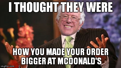 Steve Harvey Meme | I THOUGHT THEY WERE HOW YOU MADE YOUR ORDER BIGGER AT MCDONALD'S | image tagged in memes,steve harvey | made w/ Imgflip meme maker