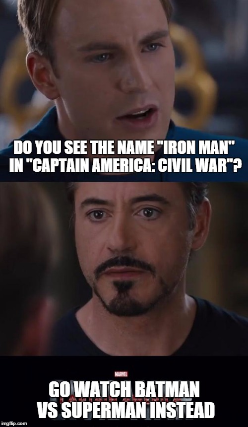 Give up, Iron Man. | DO YOU SEE THE NAME "IRON MAN" IN "CAPTAIN AMERICA: CIVIL WAR"? GO WATCH BATMAN VS SUPERMAN INSTEAD | image tagged in memes,marvel civil war,sad,no chance | made w/ Imgflip meme maker