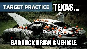 TEXAS... BAD LUCK BRIAN'S VEHICLE | made w/ Imgflip meme maker