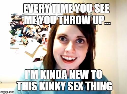 Overly Attached Girlfriend Meme Imgflip 0564