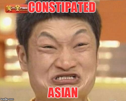 Impossibru Guy Original | CONSTIPATED; ASIAN | image tagged in memes,impossibru guy original | made w/ Imgflip meme maker