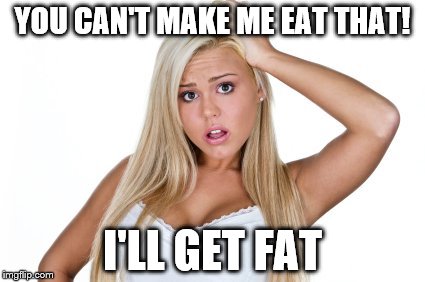 YOU CAN'T MAKE ME EAT THAT! I'LL GET FAT | made w/ Imgflip meme maker