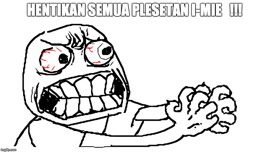 HENTIKAN SEMUA PLESETAN I-MIE   !!! | made w/ Imgflip meme maker