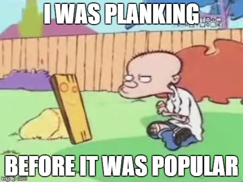 Planking | I WAS PLANKING; BEFORE IT WAS POPULAR | image tagged in ed edd n eddy,planking | made w/ Imgflip meme maker