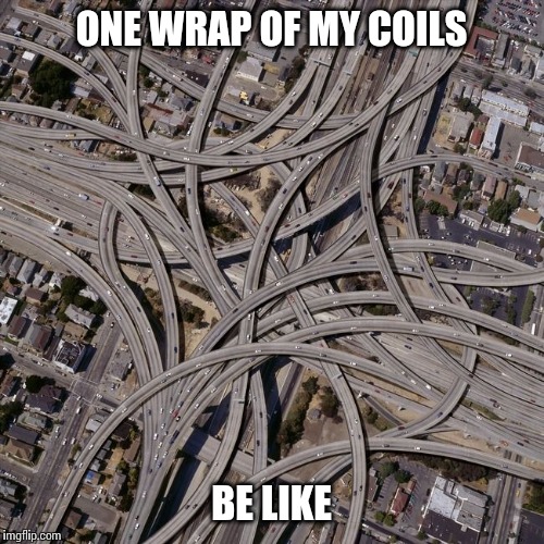 coil wraps vaping | ONE WRAP OF MY COILS; BE LIKE | image tagged in coils,vaping | made w/ Imgflip meme maker