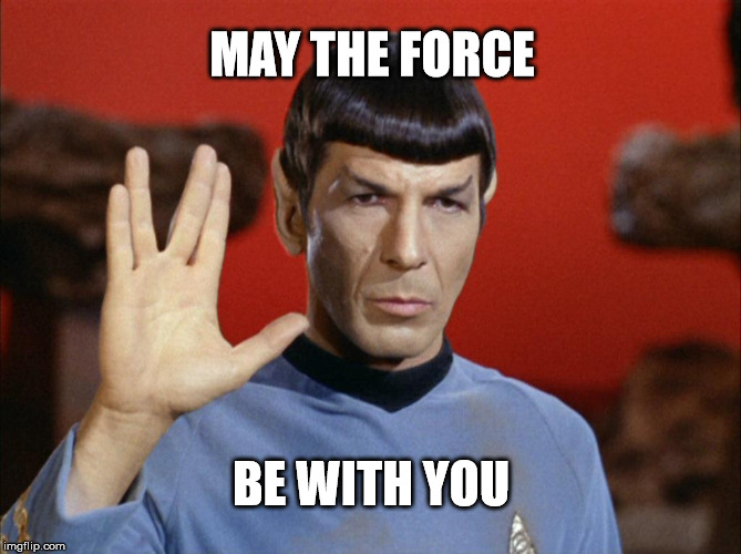 spock | MAY THE FORCE; BE WITH YOU | image tagged in spock | made w/ Imgflip meme maker