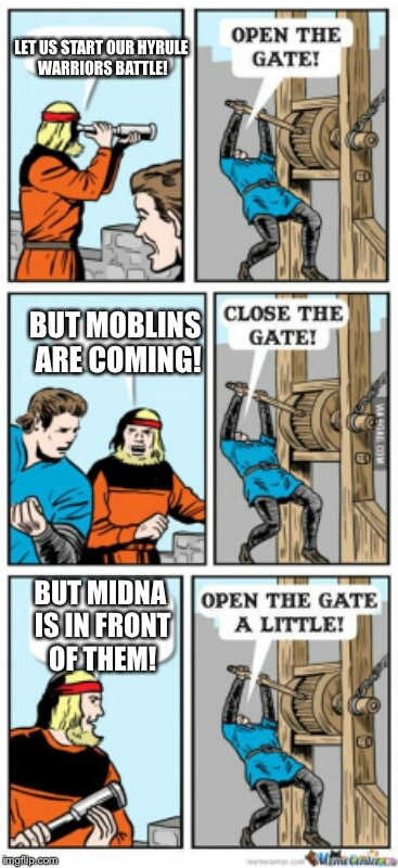 Open the gate a little | LET US START OUR HYRULE WARRIORS BATTLE! BUT MOBLINS ARE COMING! BUT MIDNA IS IN FRONT OF THEM! | image tagged in open the gate a little | made w/ Imgflip meme maker