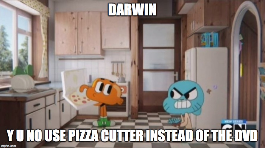 The DVD | DARWIN; Y U NO USE PIZZA CUTTER INSTEAD OF THE DVD | image tagged in darwin,gumball,the amazing world of gumball,memes,y u no | made w/ Imgflip meme maker