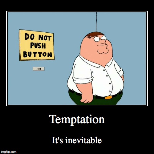 Temptation | image tagged in funny,demotivationals,family guy,peter griffin | made w/ Imgflip demotivational maker
