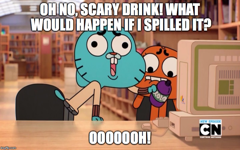 Attempting to Spill the Drink on Computer | OH NO, SCARY DRINK! WHAT WOULD HAPPEN IF I SPILLED IT? OOOOOOH! | image tagged in gumball,the amazing world of gumball,darwin,memes,drink | made w/ Imgflip meme maker