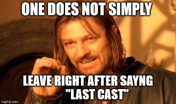 One Does Not Simply Meme | ONE DOES NOT SIMPLY; LEAVE RIGHT AFTER SAYNG 






"LAST CAST" | image tagged in memes,one does not simply | made w/ Imgflip meme maker