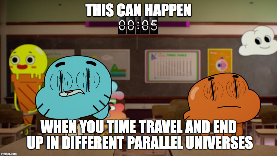 Blinking Sideways | THIS CAN HAPPEN; WHEN YOU TIME TRAVEL AND END UP IN DIFFERENT PARALLEL UNIVERSES | image tagged in memes,gumball,darwin,the amazing world of gumball,time travel | made w/ Imgflip meme maker
