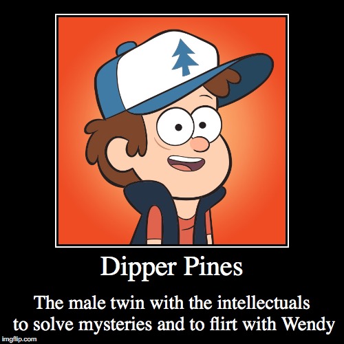 Dipper Pines | image tagged in funny,demotivationals,dipper pines,gravity falls | made w/ Imgflip demotivational maker