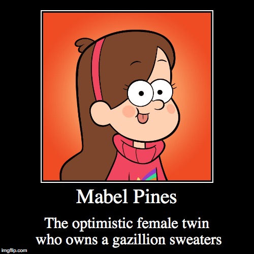 Mabel Pines | image tagged in funny,demotivationals,mabel pines,gravity falls | made w/ Imgflip demotivational maker