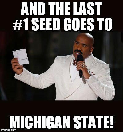 Wrong Answer Steve Harvey | AND THE LAST #1 SEED GOES TO; MICHIGAN STATE! | image tagged in wrong answer steve harvey | made w/ Imgflip meme maker
