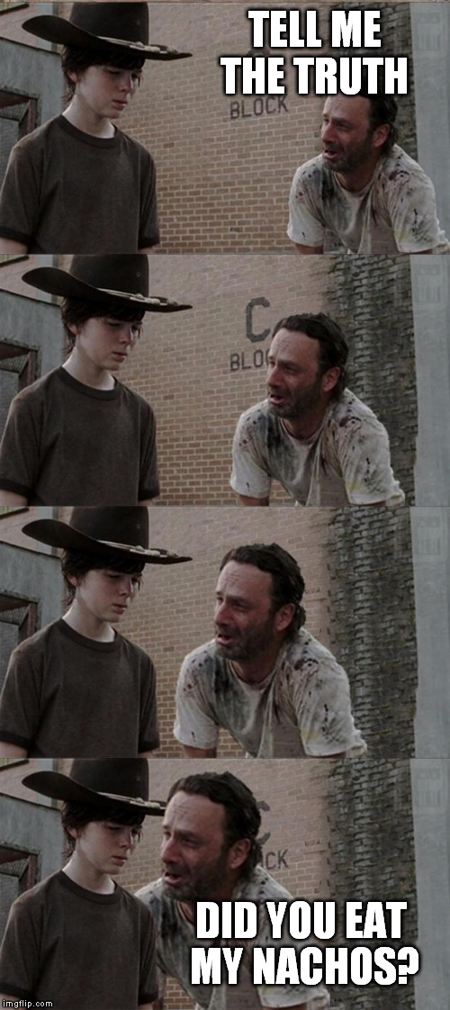 Because you smell like nachos. | TELL ME THE TRUTH; DID YOU EAT MY NACHOS? | image tagged in memes,rick and carl long | made w/ Imgflip meme maker