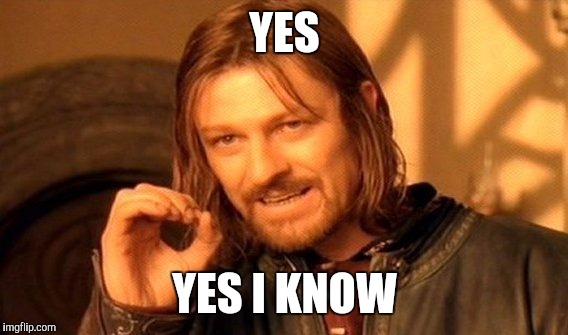 One Does Not Simply Meme | YES YES I KNOW | image tagged in memes,one does not simply | made w/ Imgflip meme maker