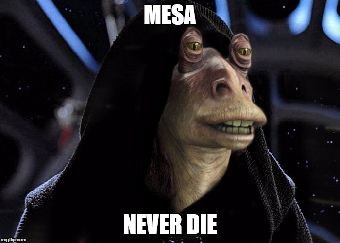 The Dark side | MESA; NEVER DIE | image tagged in star wars,jar jar binks | made w/ Imgflip meme maker