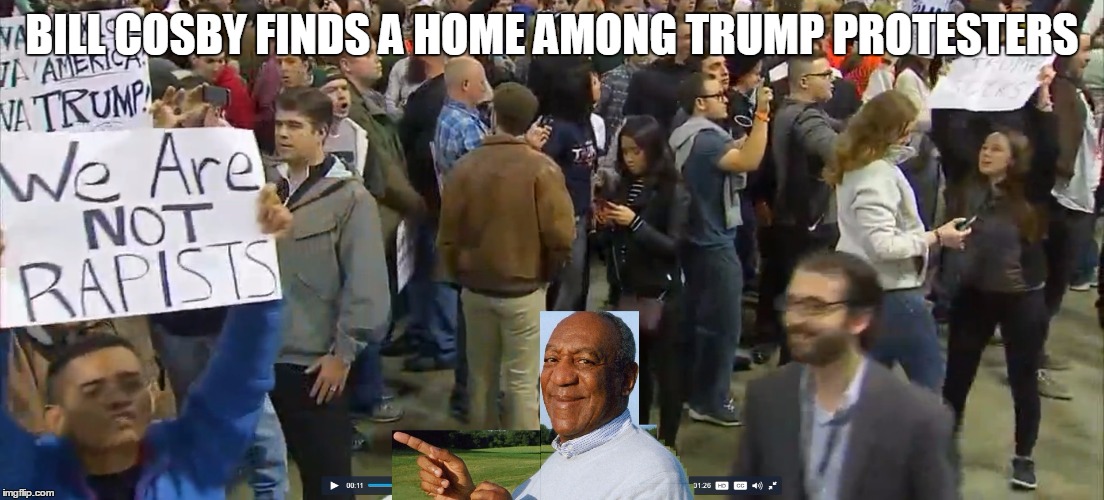 Bill didn't realize he didn't need fancy lawyers if he had a poster board and some markers | BILL COSBY FINDS A HOME AMONG TRUMP PROTESTERS | image tagged in bill cosby,donald trump,protest,protesters,political meme,original meme | made w/ Imgflip meme maker