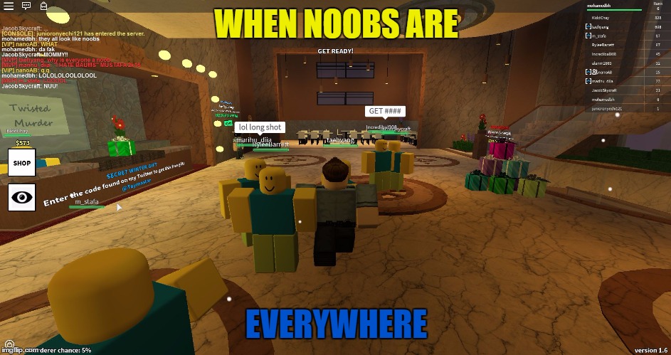WHEN NOOBS ARE; EVERYWHERE | image tagged in noob | made w/ Imgflip meme maker