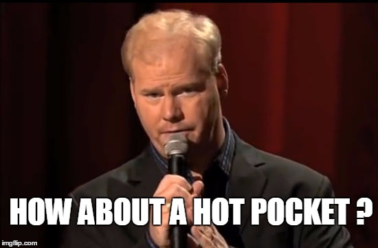 HOW ABOUT A HOT POCKET ? | made w/ Imgflip meme maker