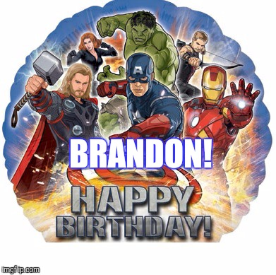 avengers birthday | BRANDON! | image tagged in avengers birthday | made w/ Imgflip meme maker