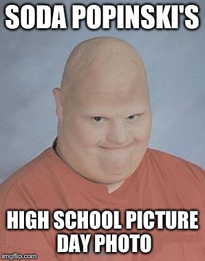 In the original version of punch out, Soda Popinski's name in japan was Vodka Drunkinski and he was from Russia | SODA POPINSKI'S; HIGH SCHOOL PICTURE DAY PHOTO | image tagged in bald | made w/ Imgflip meme maker