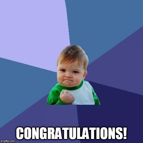 CONGRATULATIONS! | image tagged in memes,success kid | made w/ Imgflip meme maker