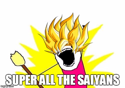 X All The Y | SUPER ALL THE SAIYANS | image tagged in memes,x all the y,super saiyan,repost | made w/ Imgflip meme maker
