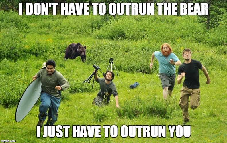 Hey look, your shoe's untied. | I DON'T HAVE TO OUTRUN THE BEAR; I JUST HAVE TO OUTRUN YOU | image tagged in memes,animals,bear | made w/ Imgflip meme maker