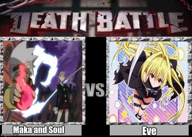 Maka and Soul vs Eve | Eve; Maka and Soul | image tagged in death battle,anime,soul eater,black cat,eve,animeme | made w/ Imgflip meme maker