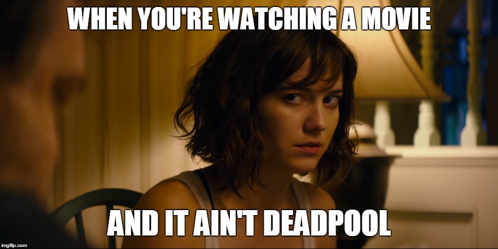 WHEN YOU'RE WATCHING A MOVIE AND IT AIN'T DEADPOOL | made w/ Imgflip meme maker