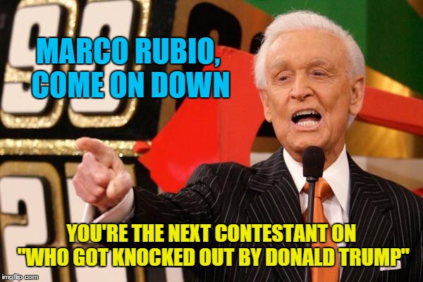 GOP primary 2016 | MARCO RUBIO, COME ON DOWN; YOU'RE THE NEXT CONTESTANT ON "WHO GOT KNOCKED OUT BY DONALD TRUMP" | image tagged in bob barker,donald trump,election 2016,memes | made w/ Imgflip meme maker