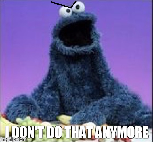 I DON'T DO THAT ANYMORE | made w/ Imgflip meme maker