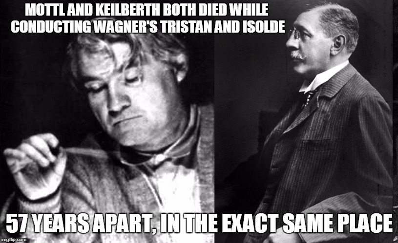 MOTTL AND KEILBERTH BOTH DIED WHILE CONDUCTING WAGNER'S TRISTAN AND ISOLDE 57 YEARS APART, IN THE EXACT SAME PLACE | made w/ Imgflip meme maker