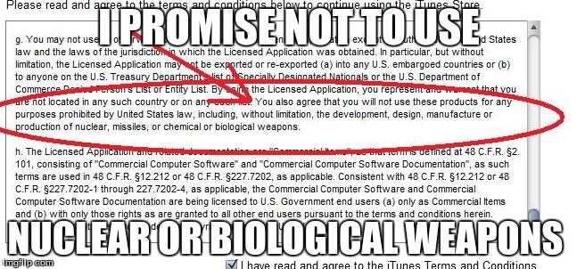 I-Tunes... | I PROMISE NOT TO USE; NUCLEAR OR BIOLOGICAL WEAPONS | image tagged in wtf | made w/ Imgflip meme maker