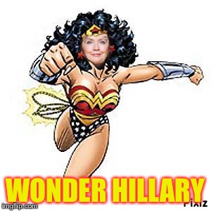 Election day | WONDER HILLARY | image tagged in hillary clinton,president 2016 | made w/ Imgflip meme maker