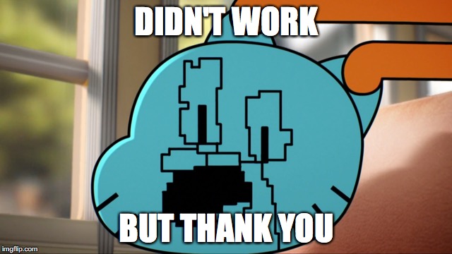 Etch-A-Scratch Fail | DIDN'T WORK; BUT THANK YOU | image tagged in gumball,memes,the amazing world of gumball,face,etch-a-scratch | made w/ Imgflip meme maker