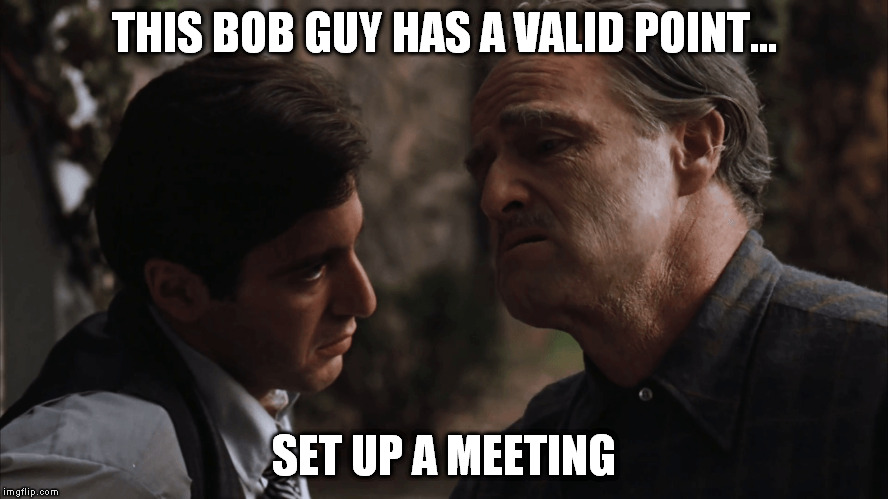 THIS BOB GUY HAS A VALID POINT... SET UP A MEETING | made w/ Imgflip meme maker