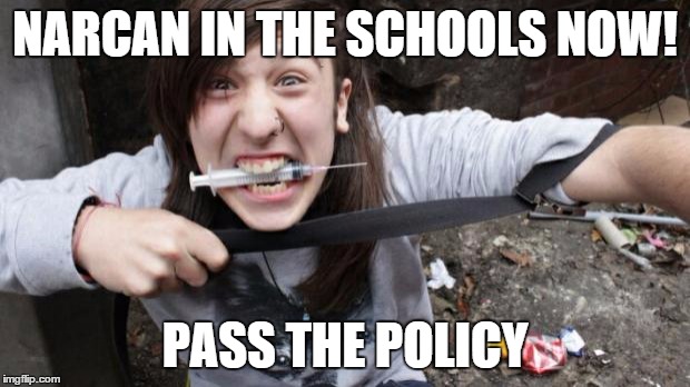 STOP THE WORD GAMES | NARCAN IN THE SCHOOLS NOW! PASS THE POLICY | image tagged in heroin | made w/ Imgflip meme maker
