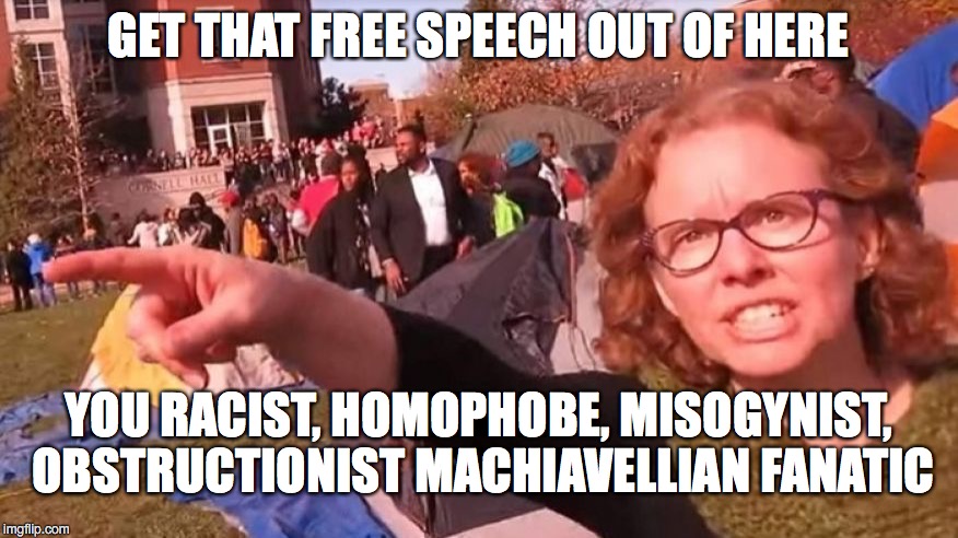 Liberal College Professor | GET THAT FREE SPEECH OUT OF HERE YOU RACIST, HOMOPHOBE, MISOGYNIST, OBSTRUCTIONIST MACHIAVELLIAN FANATIC | image tagged in college liberal,liberal college professor | made w/ Imgflip meme maker